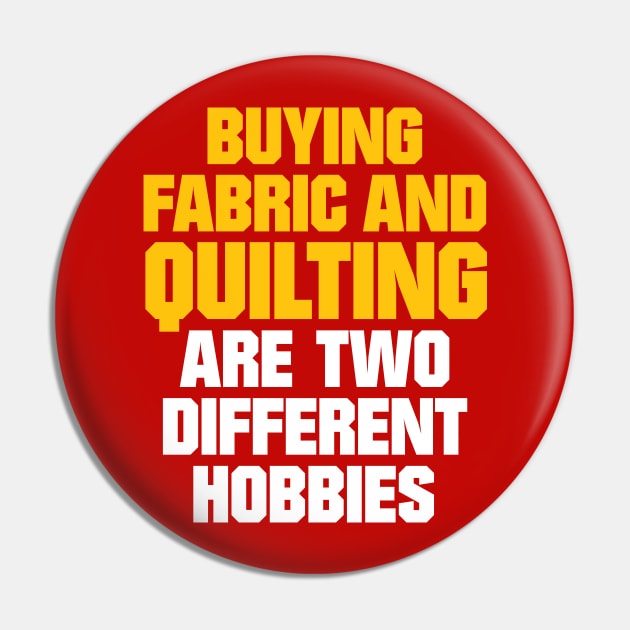 Buying Fabric and Quilting are two different Hobbies - Funny Quilting Quotes Pin by zeeshirtsandprints