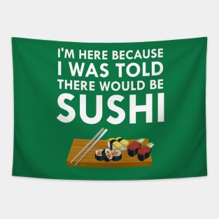 I'm Here Because I Was Told There Would Be Sushi Tapestry