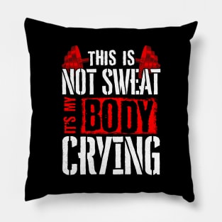 This Is Not Sweat It's My Body Crying Gym Pun Pillow