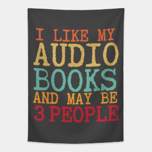 I like my Audiobooks and May be 3 people-Funny Audiobook lovers gift Tapestry