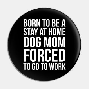 Born To Be A Stay At Home Dog Mom Pin