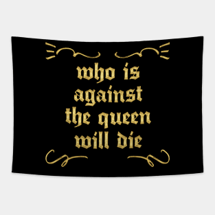 Who Is Against The Queen Will Die Tapestry