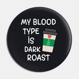 My Blood Type is Dark Roast Coffee Design Pin
