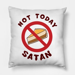 Not Today Satan, No Cheesecake Slice Today temptation fighting funny graphic t-shirt For people challenged on a Diet. Pillow