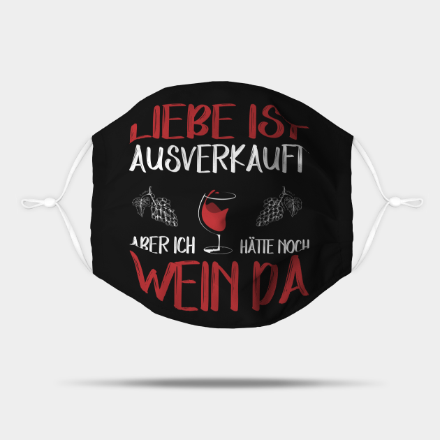 Liebe ist ausverkauft aber ich hätte noch Wein da Wein Liebe Mask