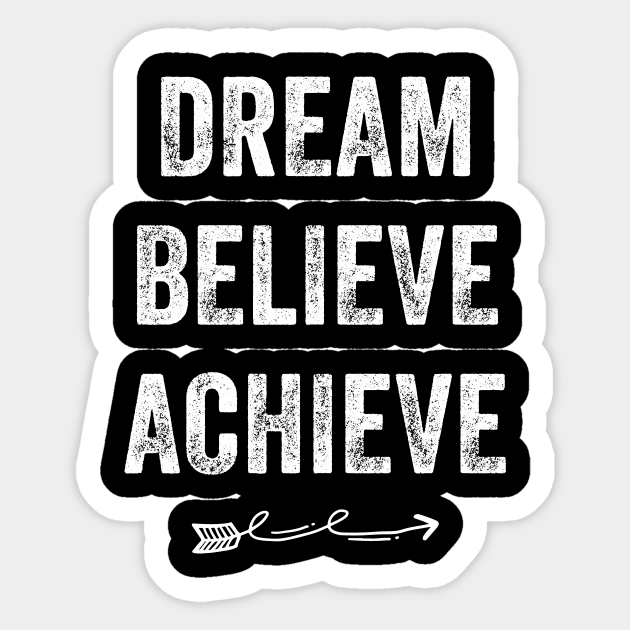 Download Dream Believe Achieve Dream Believe Achieve Sticker Teepublic