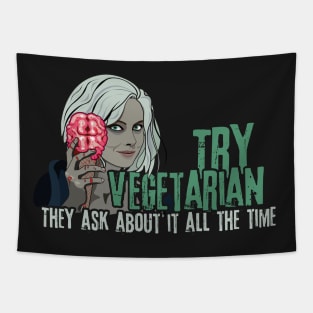 Try Vegetarian They Ask About It All The Time iZombie Parody Tapestry