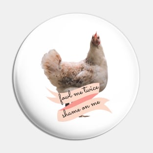 Angry Fowl Foul Me Once Shame on You Fowl Me Twice Shame on Me Funny Chicken Lover Gift Pin