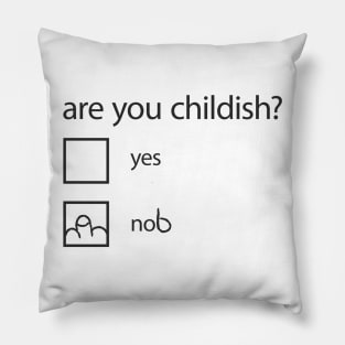 are you childish Pillow