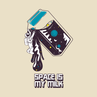 Space is my milk T-Shirt