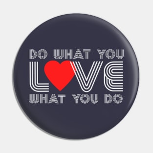 Do What You Love, Love What You Do Pin