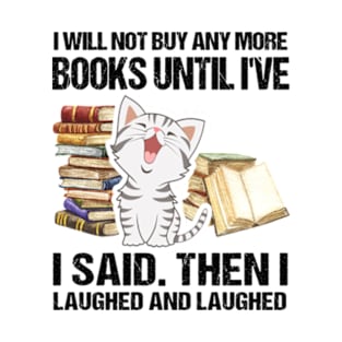 I Will Not Buy Any More Books Until I've Read The Ones Books Lover Gift T-Shirt