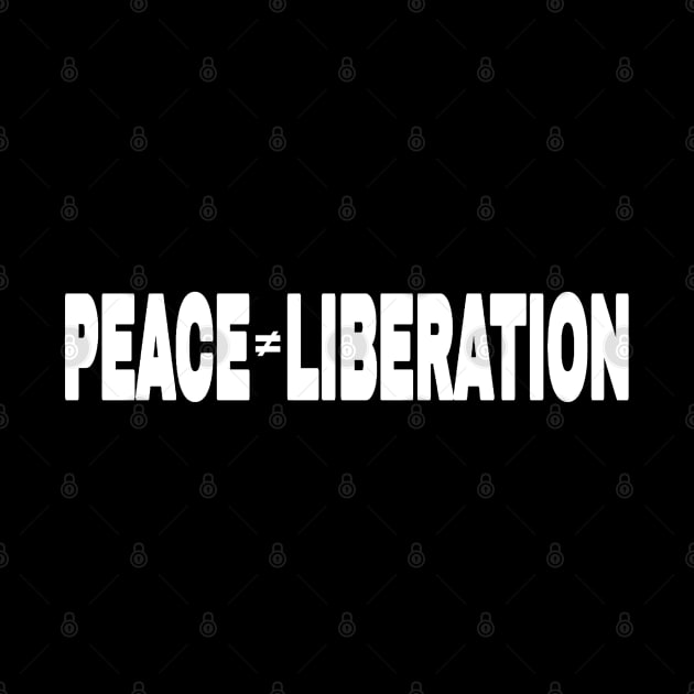 PEACE ≠ Liberation - Kwame Ture - Stokely Carmichael - Front by SubversiveWare