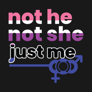 Gender Fluidity Not He Not She Just Me Non-Binary Pride T-Shirt