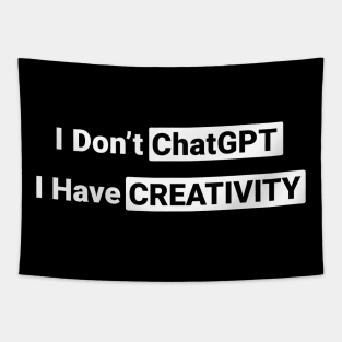 I Don't ChatGPT I Have Creativity Tapestry