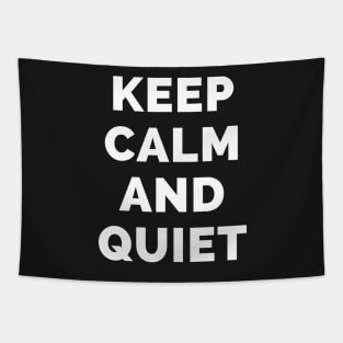 Keep Calm And Quiet - Black And White Simple Font - Funny Meme Sarcastic Satire - Self Inspirational Quotes - Inspirational Quotes About Life and Struggles Tapestry