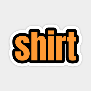 Shirt That Says Shirt On It  funny , shirt word Magnet