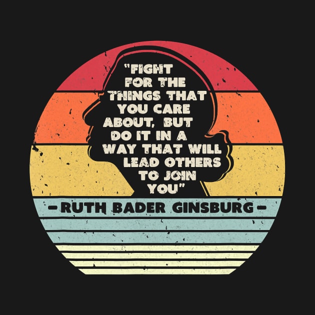 Fight For The Things You Care About Notorious RBG by So Bright