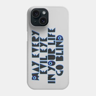 May every evil eye in your life go blind Phone Case