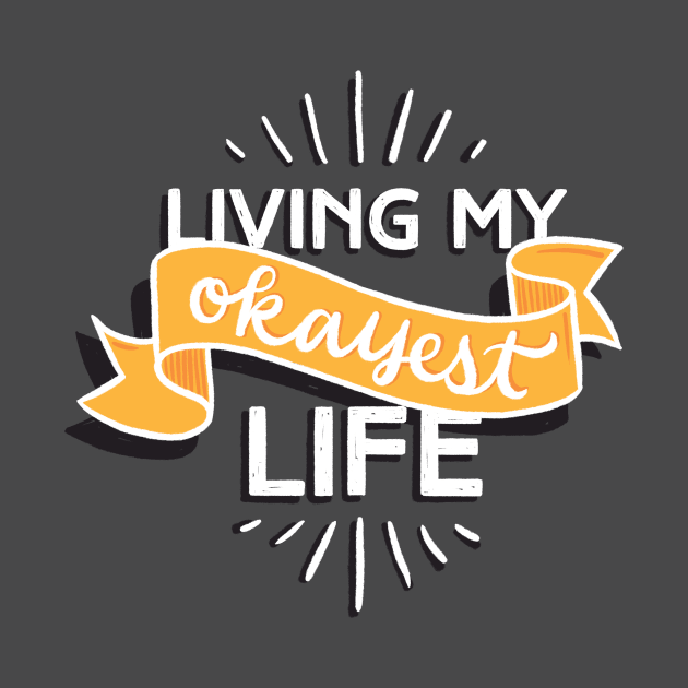 Living My Okayest Life by polliadesign