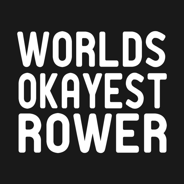 world okayest rower : Rowing / Rowing Crew / Row Boat / Rowing Crew Shirt / Crew / Worlds Okayest College Rowing gift for him / gift for her , funny Rowing by First look