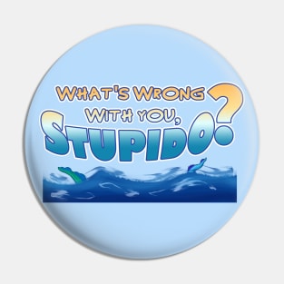 What's Wrong With You, Stupido? Pin