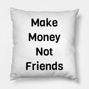 Make Money Not Friends Pillow