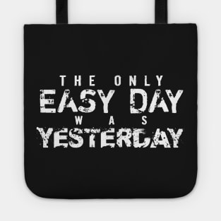 The Only Easy Day Was Yesterday Tote