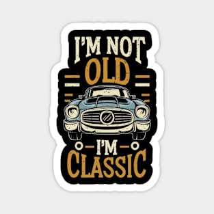 I'm not old i'm classic Magnet