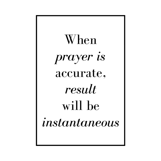 When prayer is accurate, result will be instantaneous - Spiritual quote by Spritua