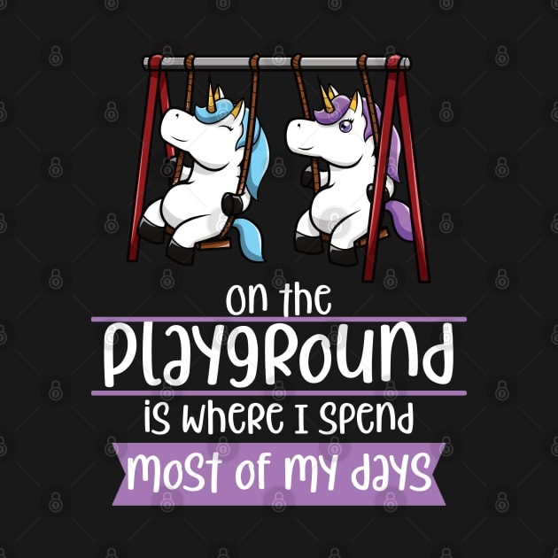 On The Playground Is Where I Spend Most Of My Days by jkshirts