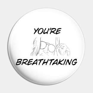 you're breathtaking Pin