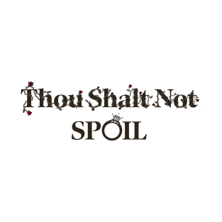 THOU SHALT NOT SPOIL X @tattucci T-Shirt