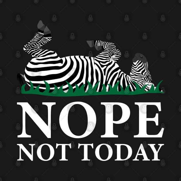 Nope Not Today Zebra by Jesabee Designs