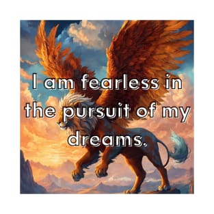 I am fearless in the pursuit of my dreams. T-Shirt