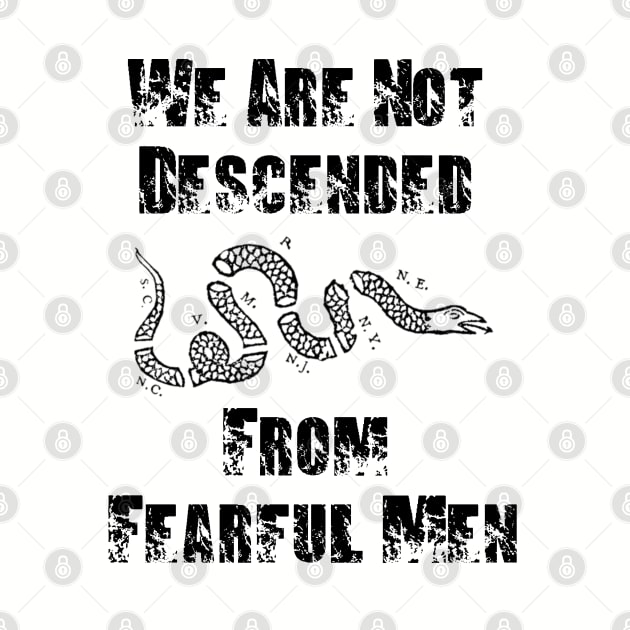 We Are Not Descended From Fearful Men by BlackGrain