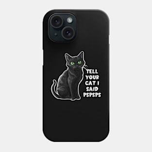 Tell Your Cat I Said Pspsps Funny Lover Kitty Kitten Lady Phone Case