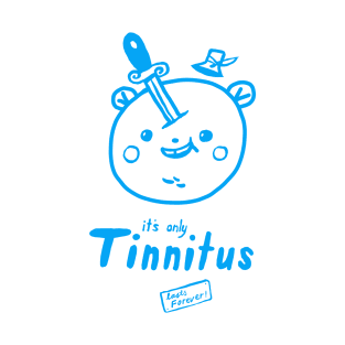 It’s only Tinnitus T-Shirt