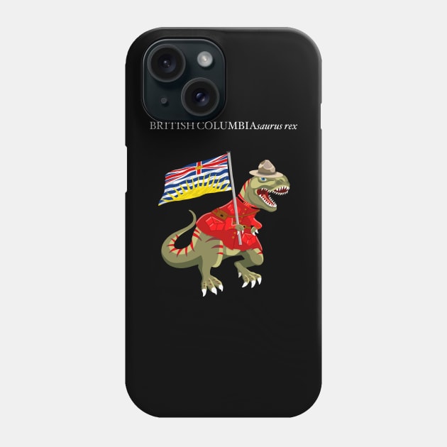 Clanosaurus Rex BRITISHCOLUMBIAsaurus rex British Columbia Canada Flag Tyrannosaurus Rex Phone Case by BullShirtCo