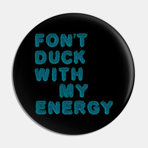 fon't duck my with energy Pin by LanaBanana