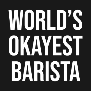 World's Okayest Barista T-Shirt