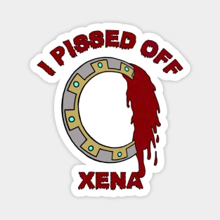 I Pissed Off Xena Magnet