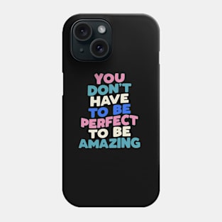 You Don't Have to Be Perfect to Be Amazing in black pink green blue Phone Case