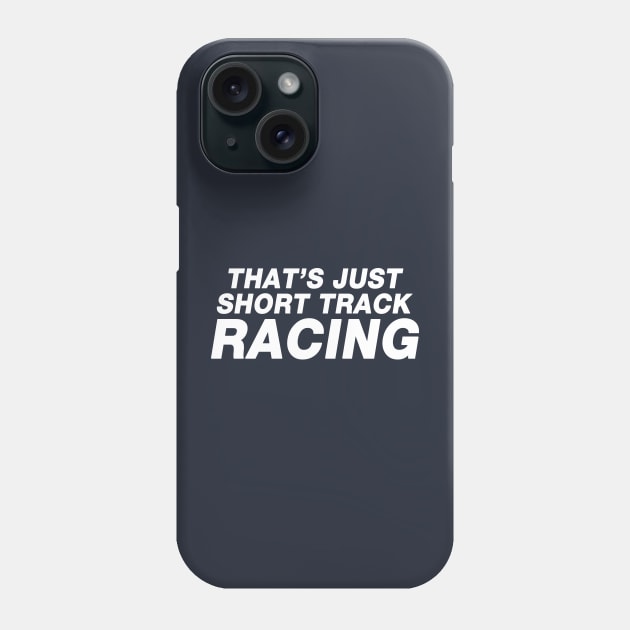 That's Just Short Track Racing Phone Case by Sway Bar Designs