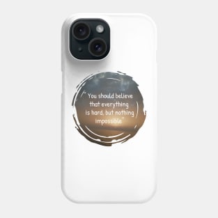 You should believe that everything is hard, but nothing impossible, insertional and motivational quotes with sunset background Phone Case