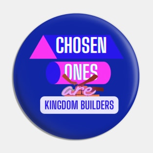 Chosen ones are Kingdom builders Pin