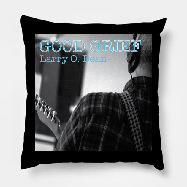 Larry O. Dean Good Grief Pillow by Zenith Beast