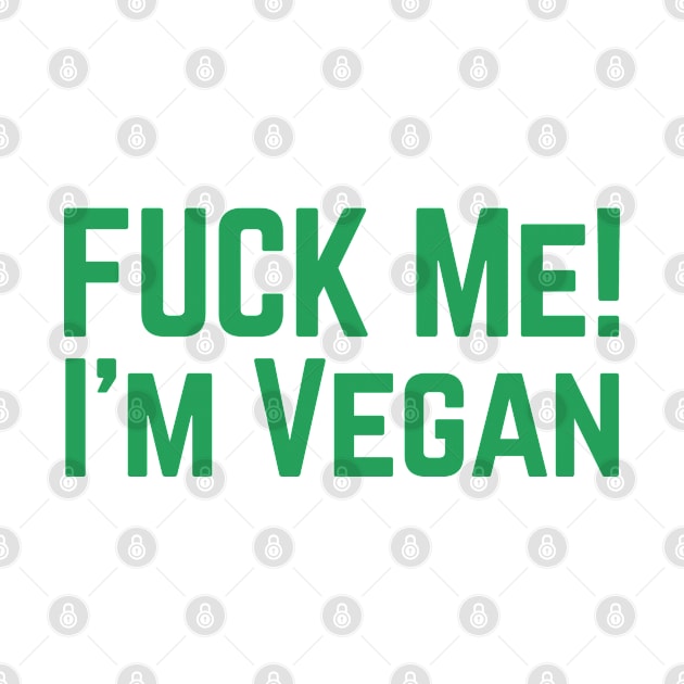 Fuck Me I'm Vegan by Quetzalita