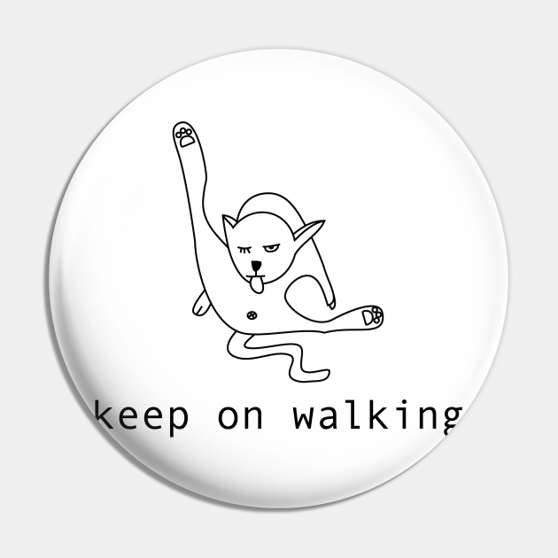Keep On Walking Cat Cute Cat Drawing Pin Teepublic 800 x 739 jpeg 38kb. keep on walking cat by atomguy