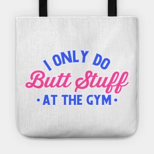 i only do butt stuff at the gym funny gym Tote